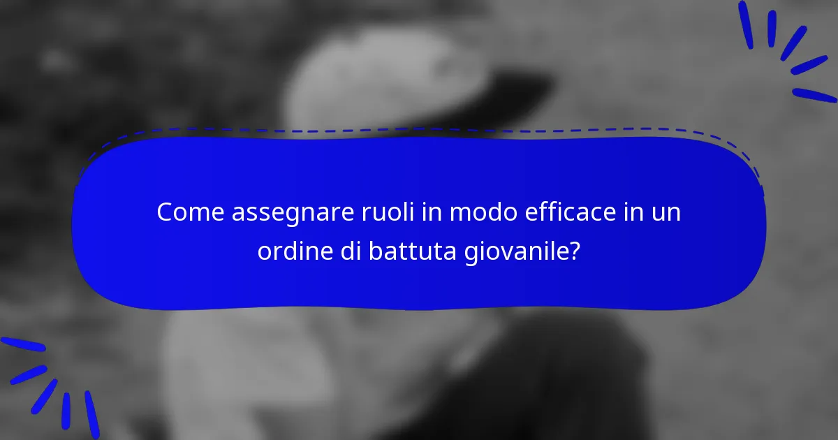 Come assegnare ruoli in modo efficace in un ordine di battuta giovanile?