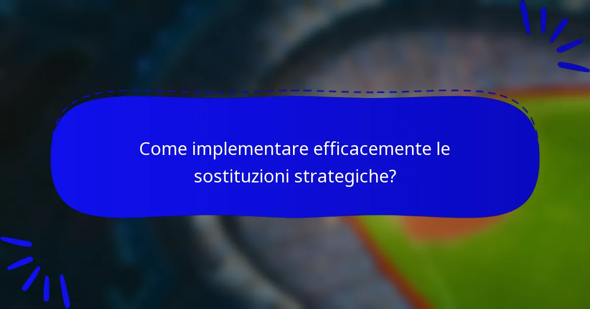 Come implementare efficacemente le sostituzioni strategiche?
