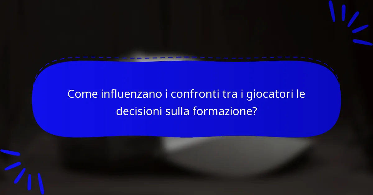 Come influenzano i confronti tra i giocatori le decisioni sulla formazione?