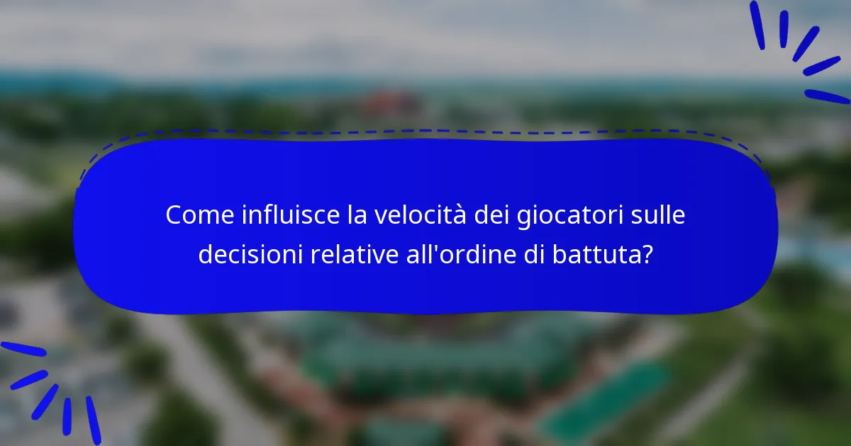 Come influisce la velocità dei giocatori sulle decisioni relative all'ordine di battuta?