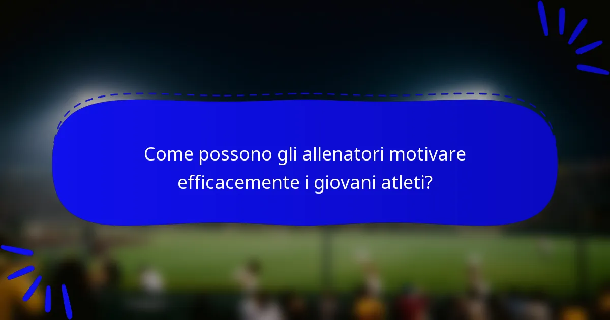 Come possono gli allenatori motivare efficacemente i giovani atleti?