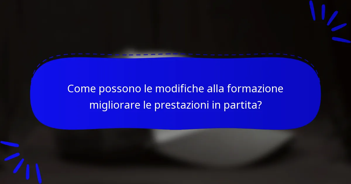 Come possono le modifiche alla formazione migliorare le prestazioni in partita?