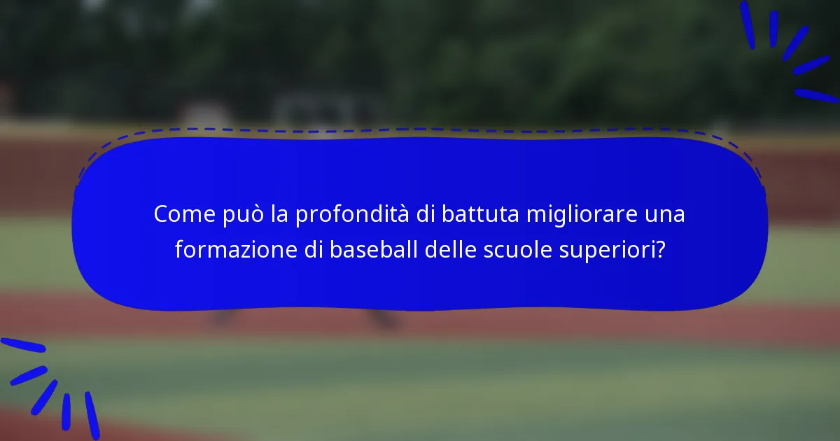 Come può la profondità di battuta migliorare una formazione di baseball delle scuole superiori?
