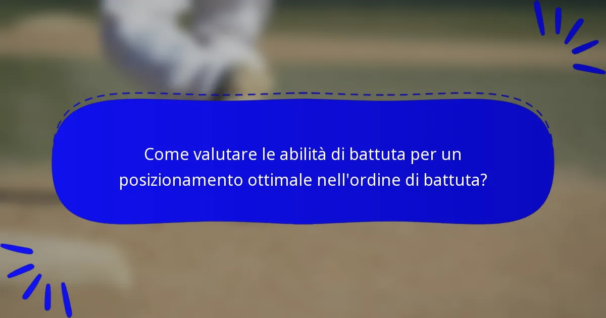 Come valutare le abilità di battuta per un posizionamento ottimale nell'ordine di battuta?