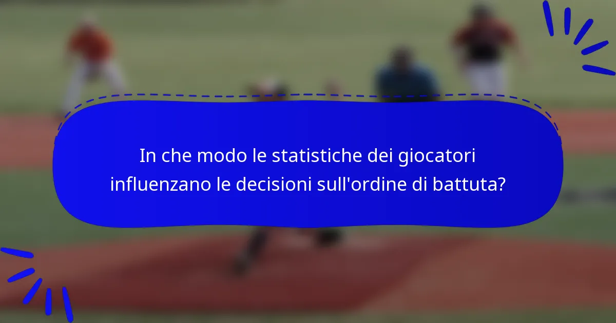 In che modo le statistiche dei giocatori influenzano le decisioni sull'ordine di battuta?