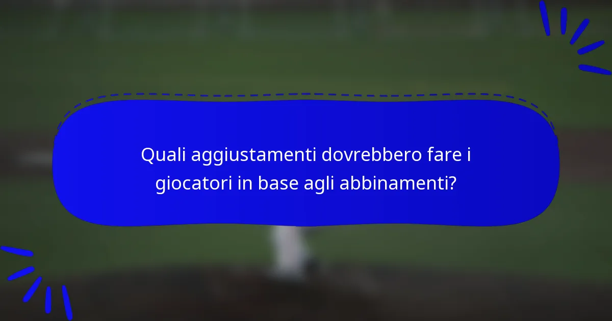 Quali aggiustamenti dovrebbero fare i giocatori in base agli abbinamenti?