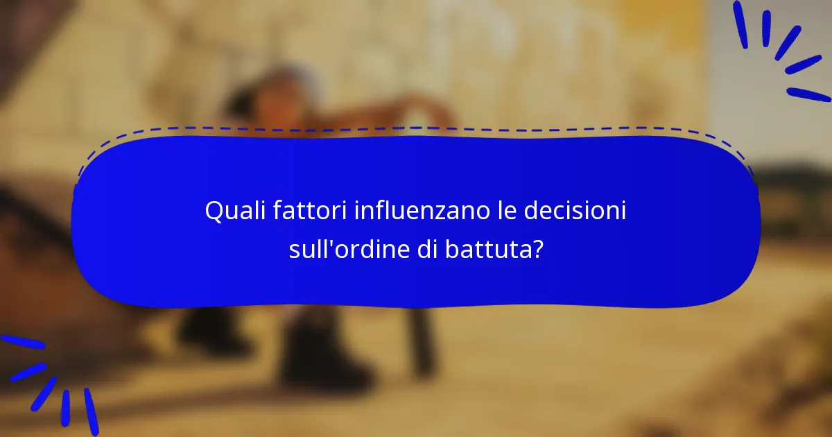 Quali fattori influenzano le decisioni sull'ordine di battuta?