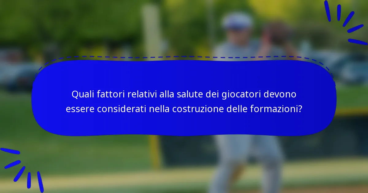 Quali fattori relativi alla salute dei giocatori devono essere considerati nella costruzione delle formazioni?