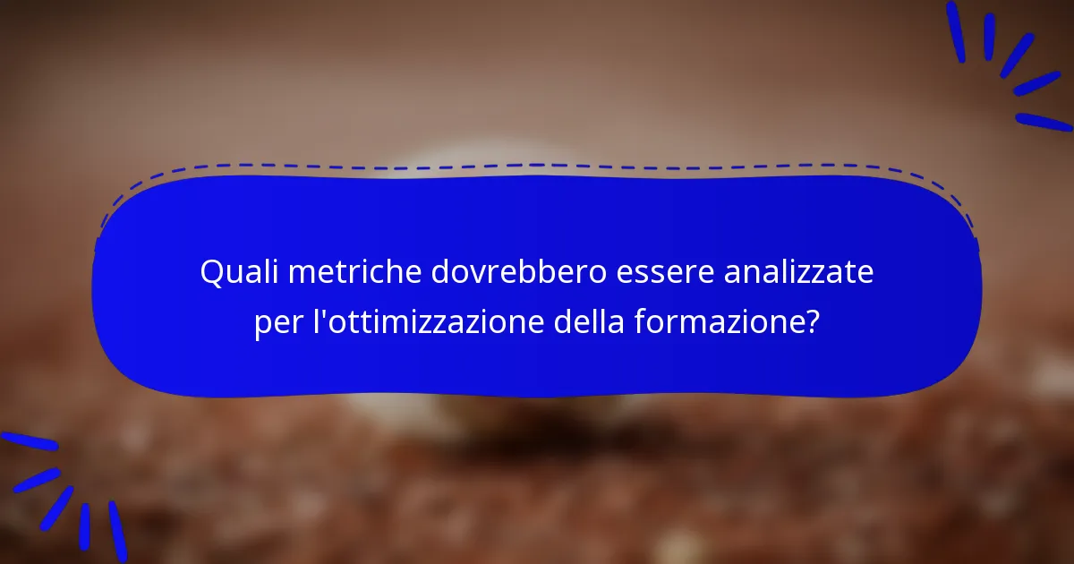 Quali metriche dovrebbero essere analizzate per l'ottimizzazione della formazione?
