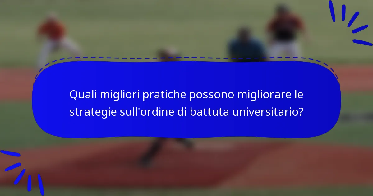 Quali migliori pratiche possono migliorare le strategie sull'ordine di battuta universitario?