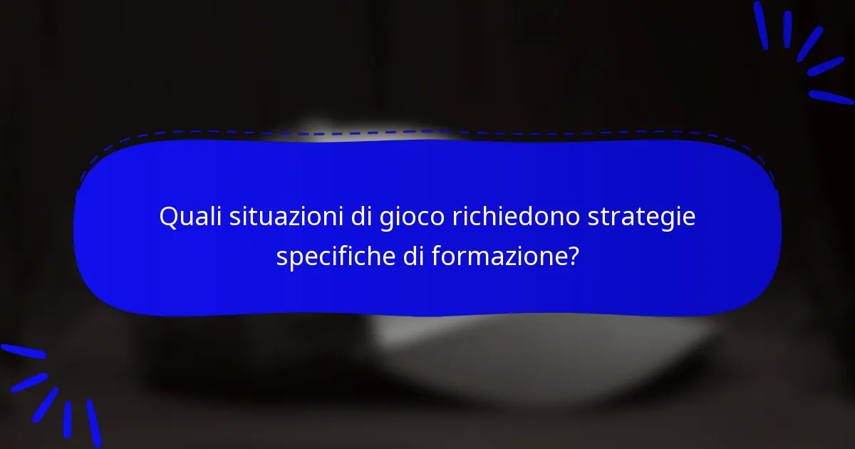 Quali situazioni di gioco richiedono strategie specifiche di formazione?