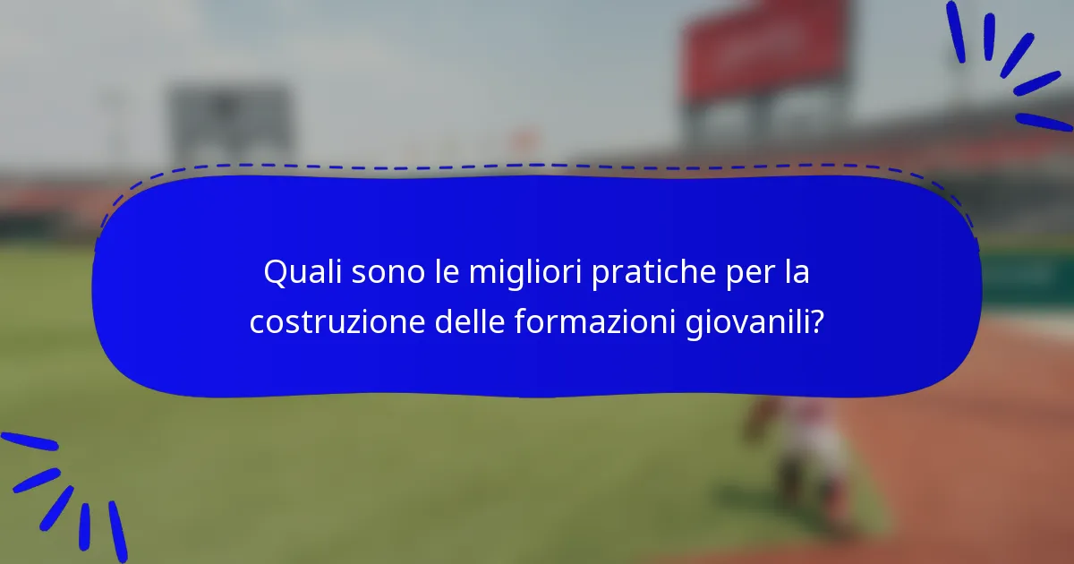Quali sono le migliori pratiche per la costruzione delle formazioni giovanili?