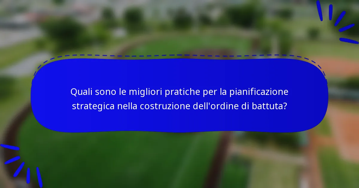 Quali sono le migliori pratiche per la pianificazione strategica nella costruzione dell'ordine di battuta?