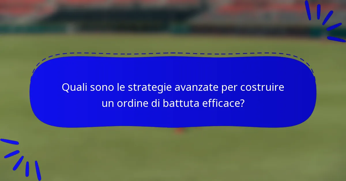 Quali sono le strategie avanzate per costruire un ordine di battuta efficace?