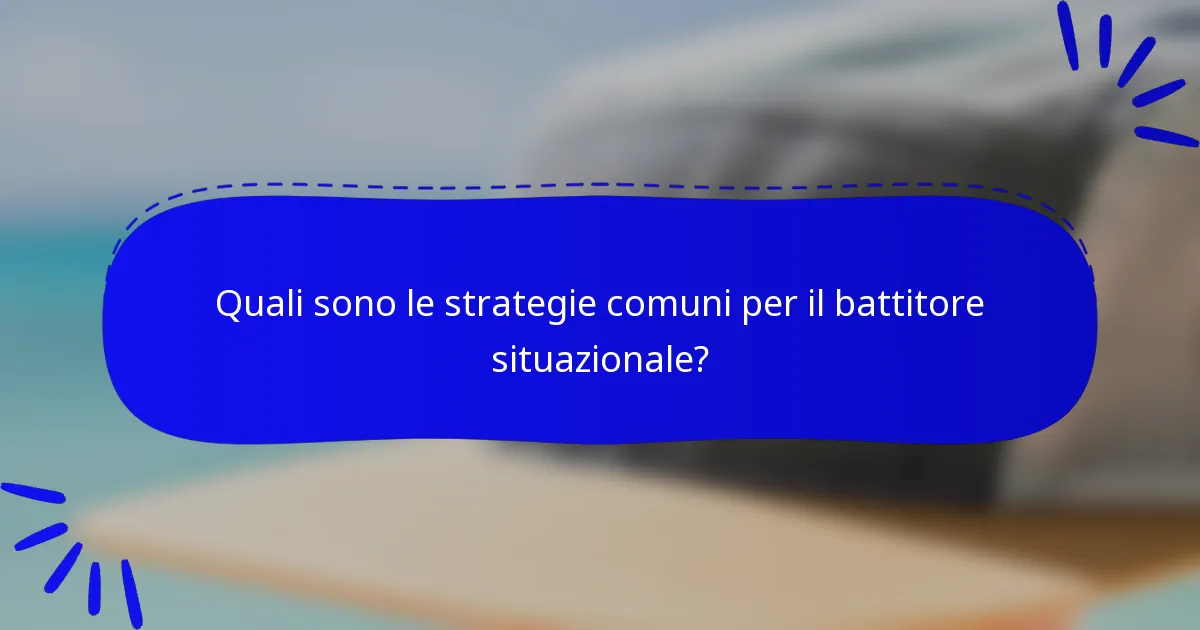 Quali sono le strategie comuni per il battitore situazionale?