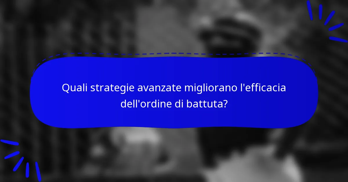 Quali strategie avanzate migliorano l'efficacia dell'ordine di battuta?