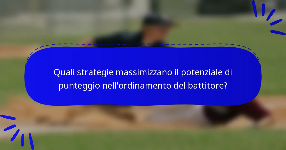 Quali strategie massimizzano il potenziale di punteggio nell'ordinamento del battitore?