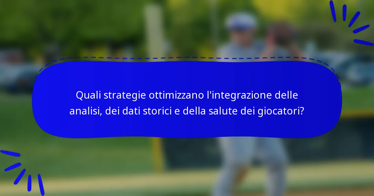 Quali strategie ottimizzano l'integrazione delle analisi, dei dati storici e della salute dei giocatori?