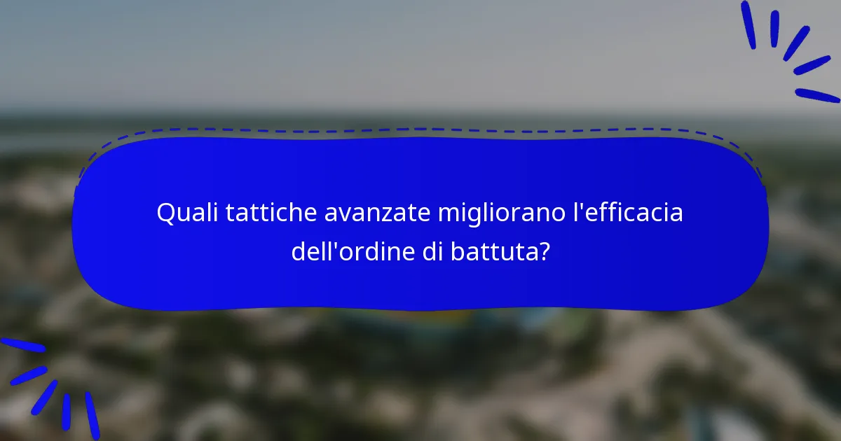 Quali tattiche avanzate migliorano l'efficacia dell'ordine di battuta?